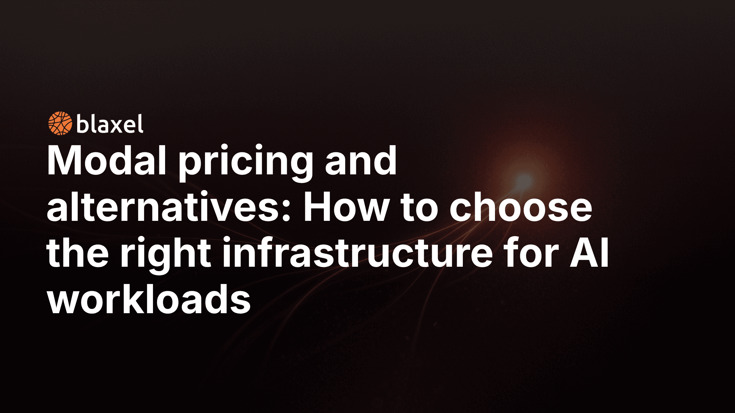 Modal pricing and alternatives: How to choose the right infrastructure for AI workloads