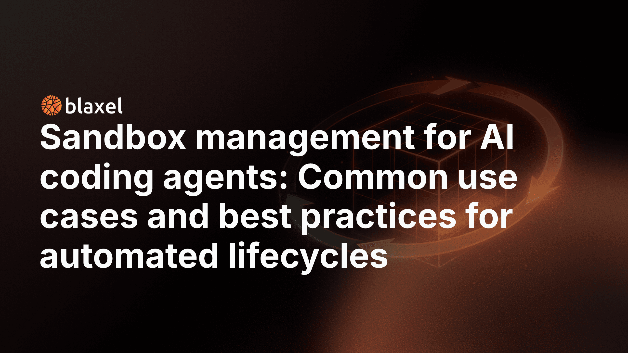 Sandbox management for AI coding agents: Common use cases and best practices for automated lifecycles