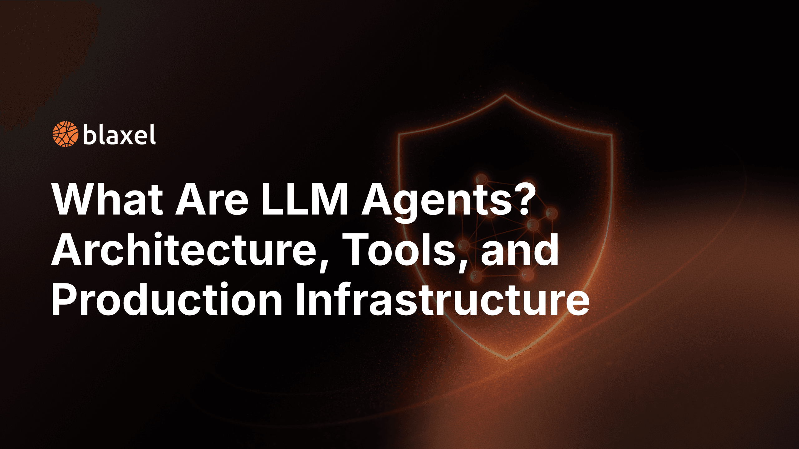 What are LLM agents? Architecture, tools, and production infrastructure